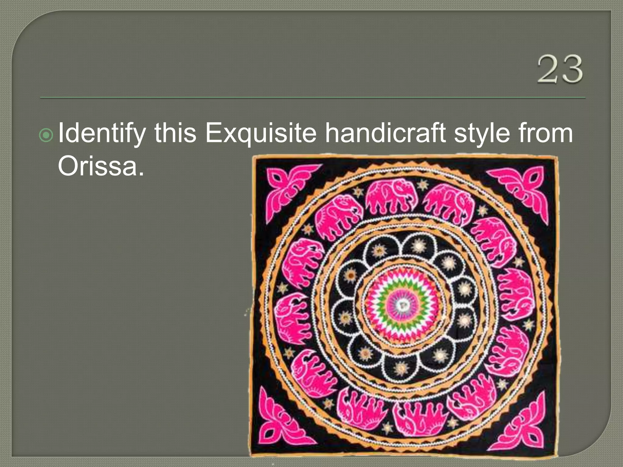  Identify   this Exquisite handicraft style from
 Orissa.
 