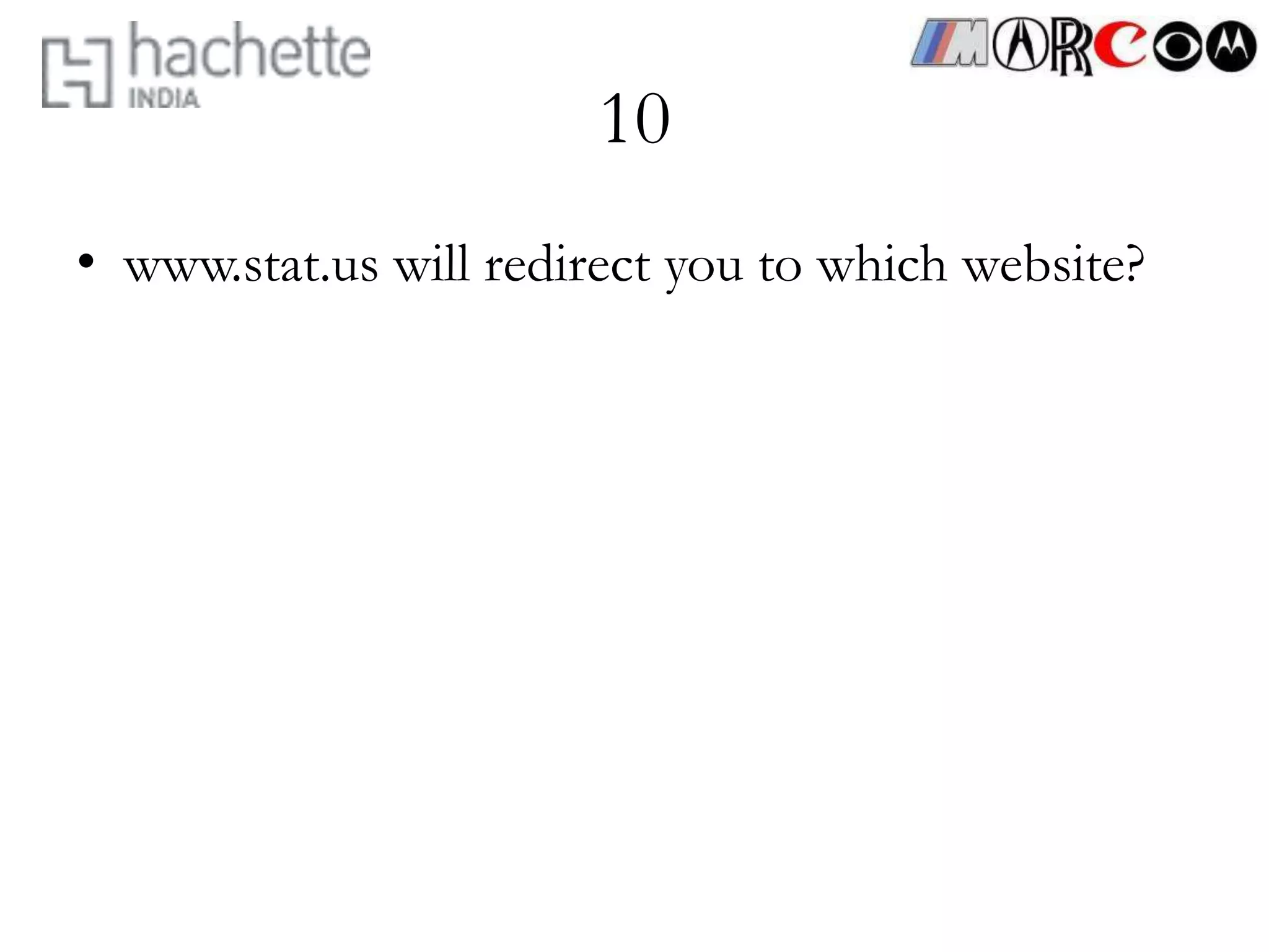 10
• www.stat.us will redirect you to which website?
 