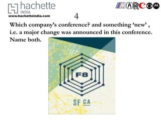 www.hachetteindia.com
                        4
Which company’s conference? and something ‘new’ ,
i.e. a major change was announced in this conference.
Name both.
 