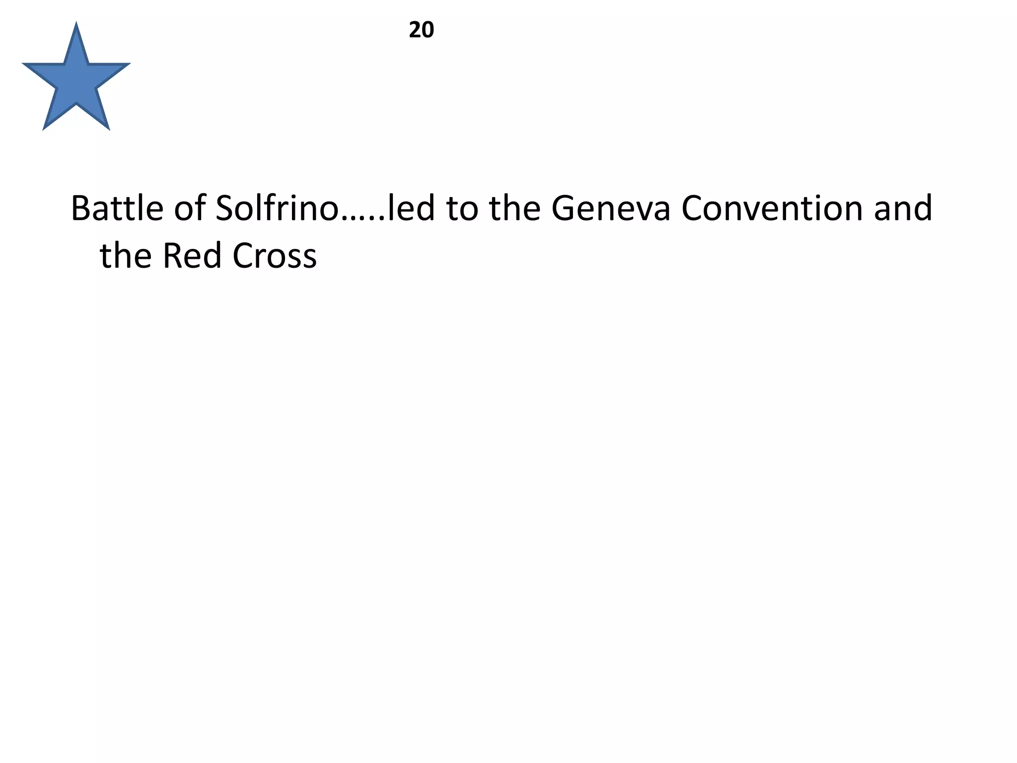 20




Battle of Solfrino…..led to the Geneva Convention and
 the Red Cross
 