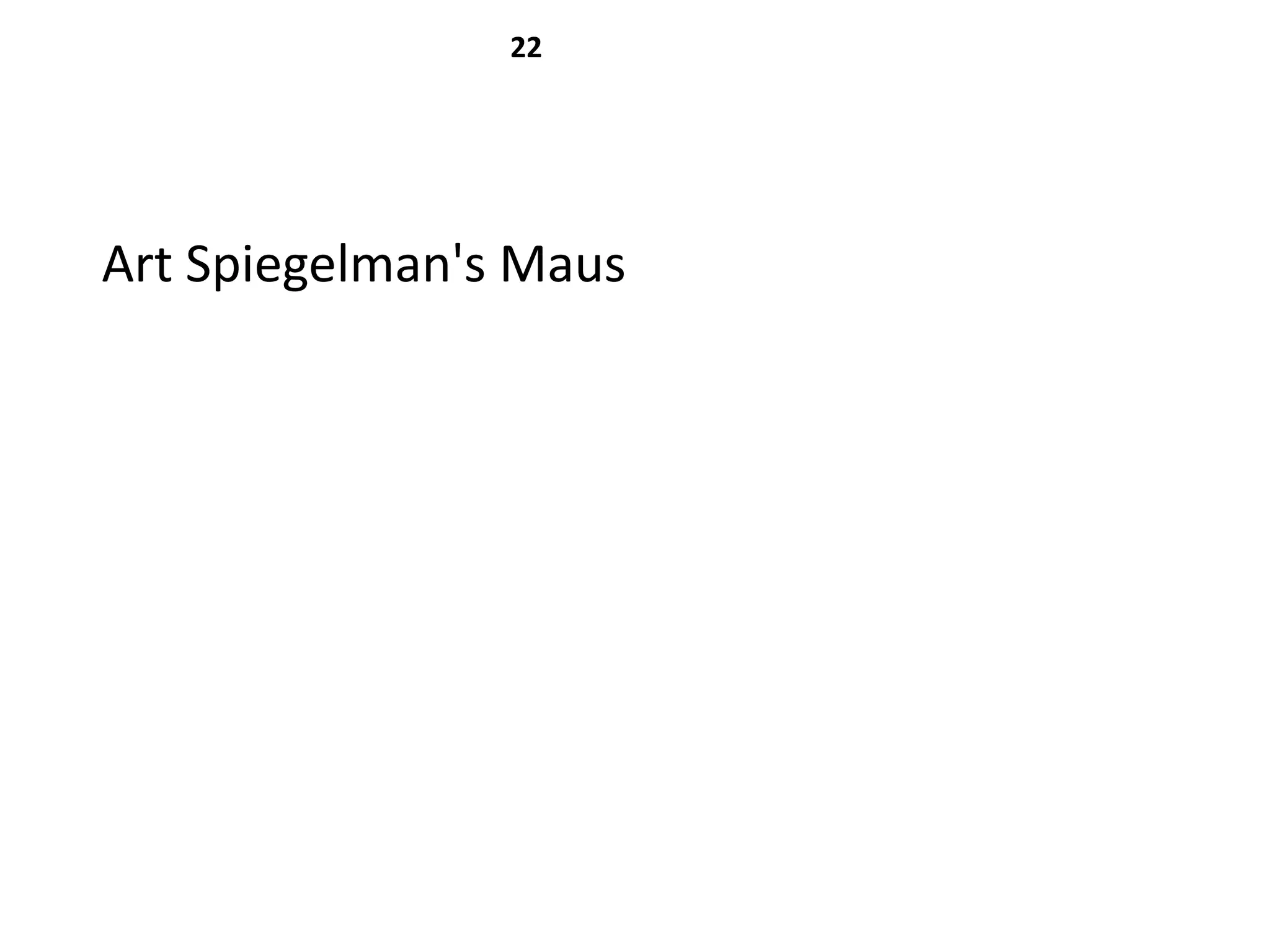 22




Art Spiegelman's Maus
 