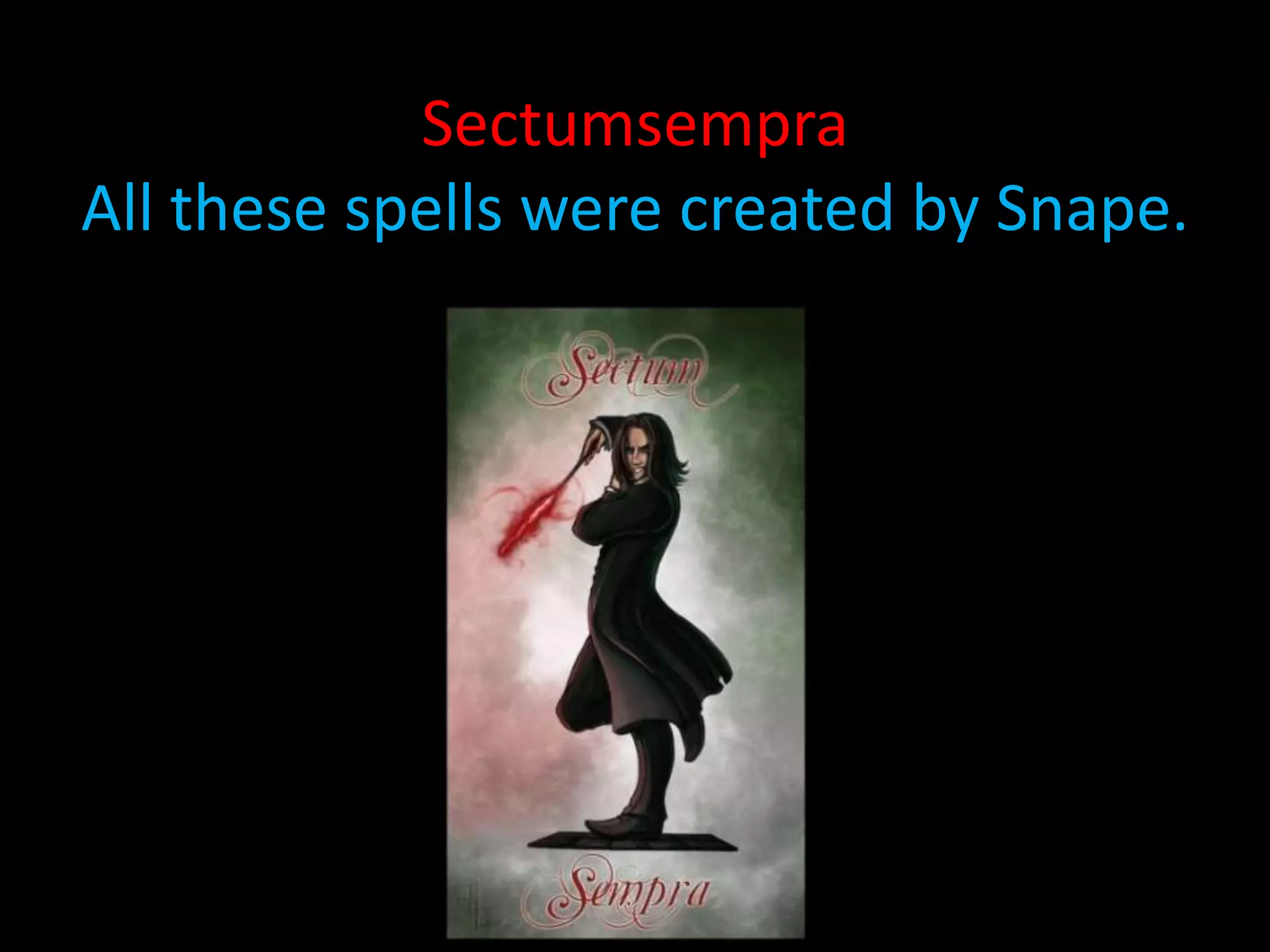 Sectumsempra
All these spells were created by Snape.
 
