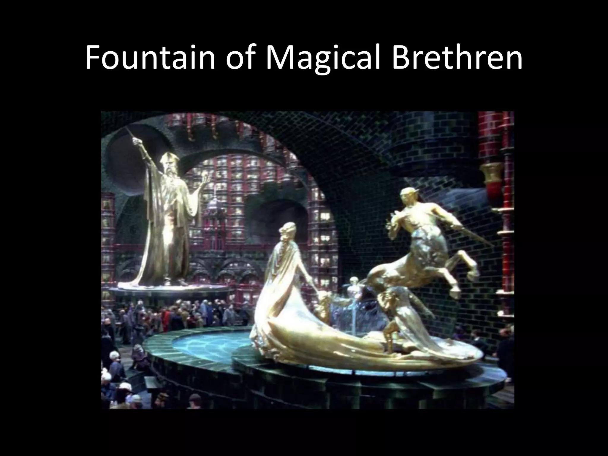 Fountain of Magical Brethren
 