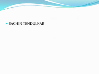  SACHIN TENDULKAR
 