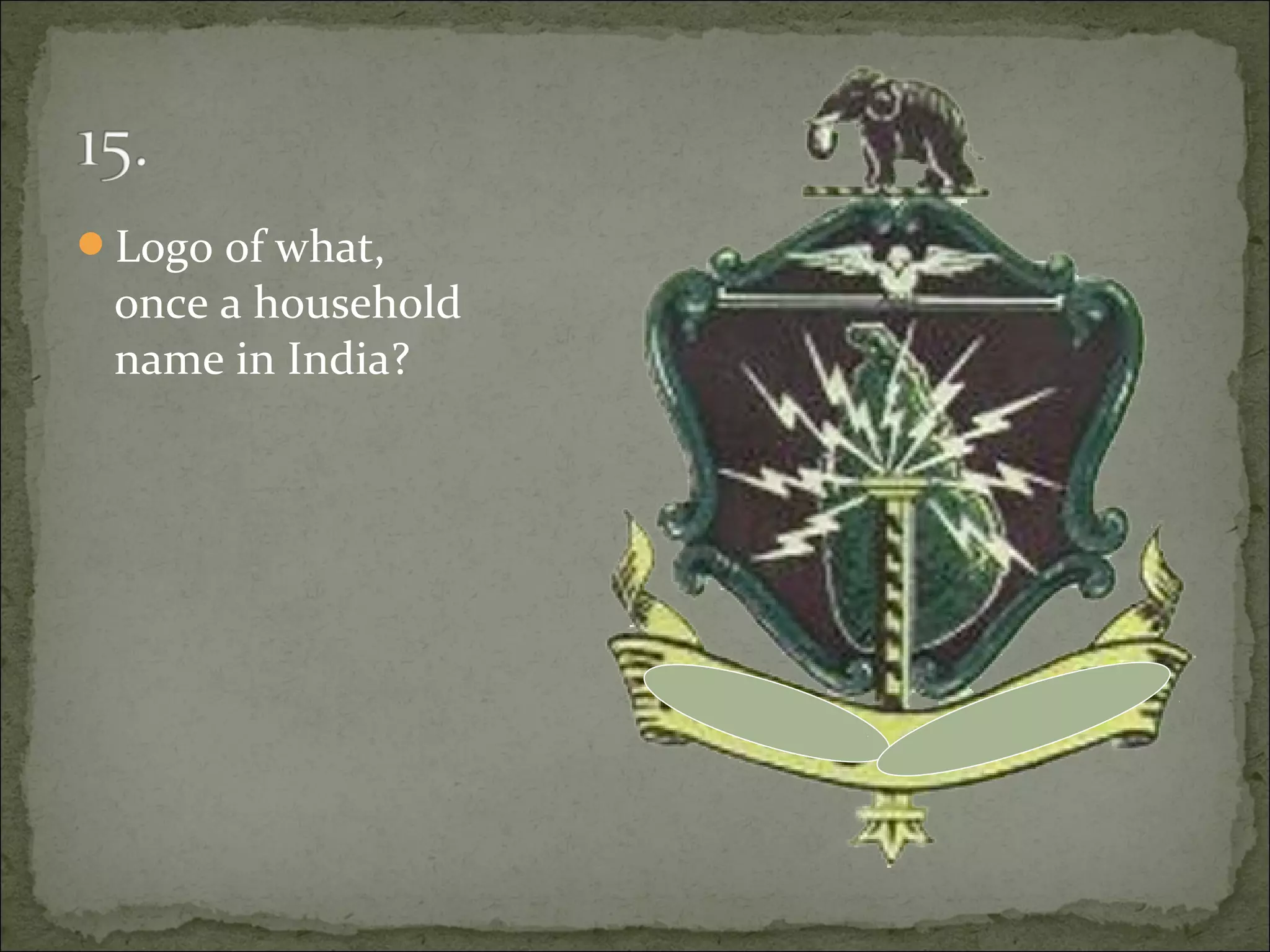 Logo of what,
once a household
name in India?
 