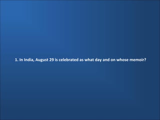 1. In India, August 29 is celebrated as what day and on whose memoir?
 