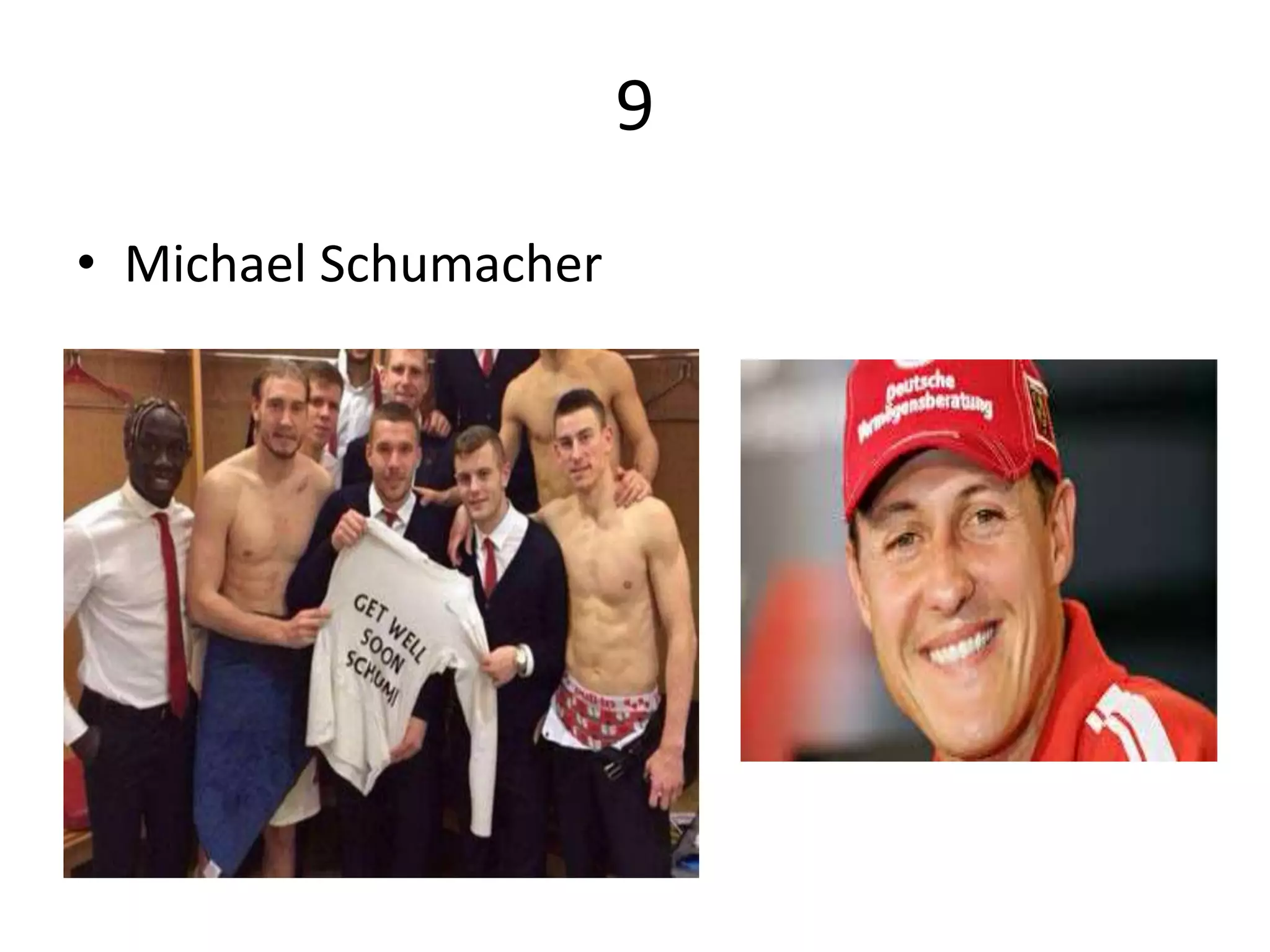 9
• Michael Schumacher
 