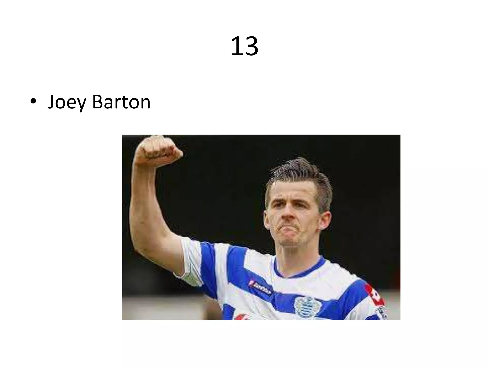 13
• Joey Barton
 