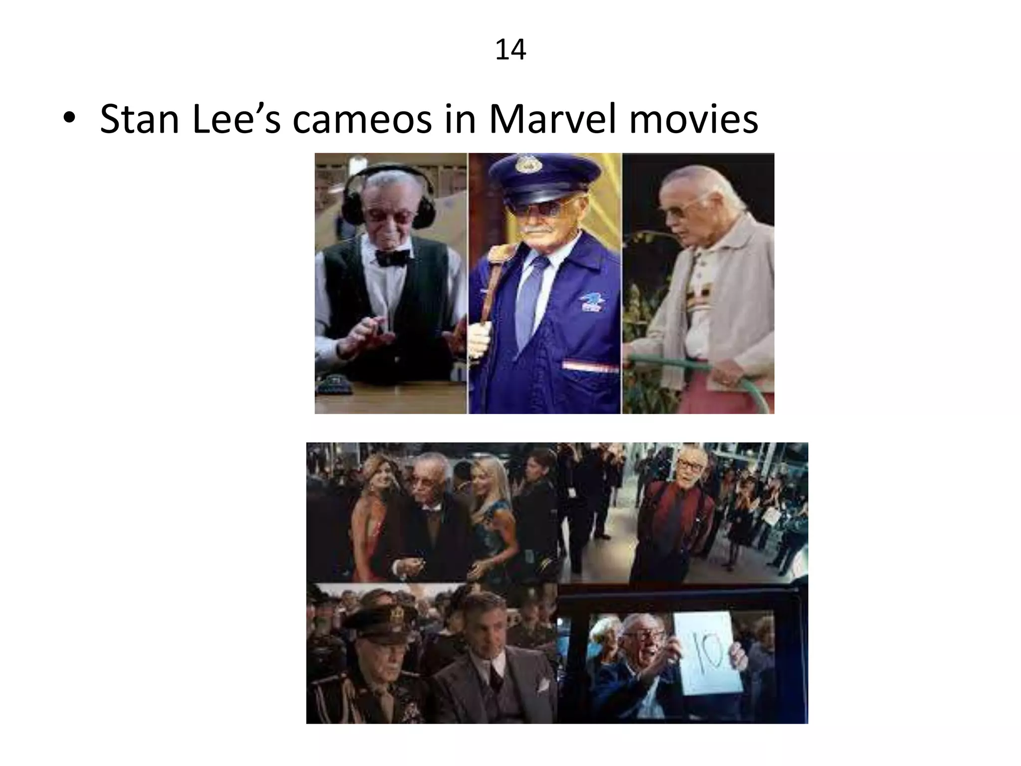 14
• Stan Lee’s cameos in Marvel movies
 