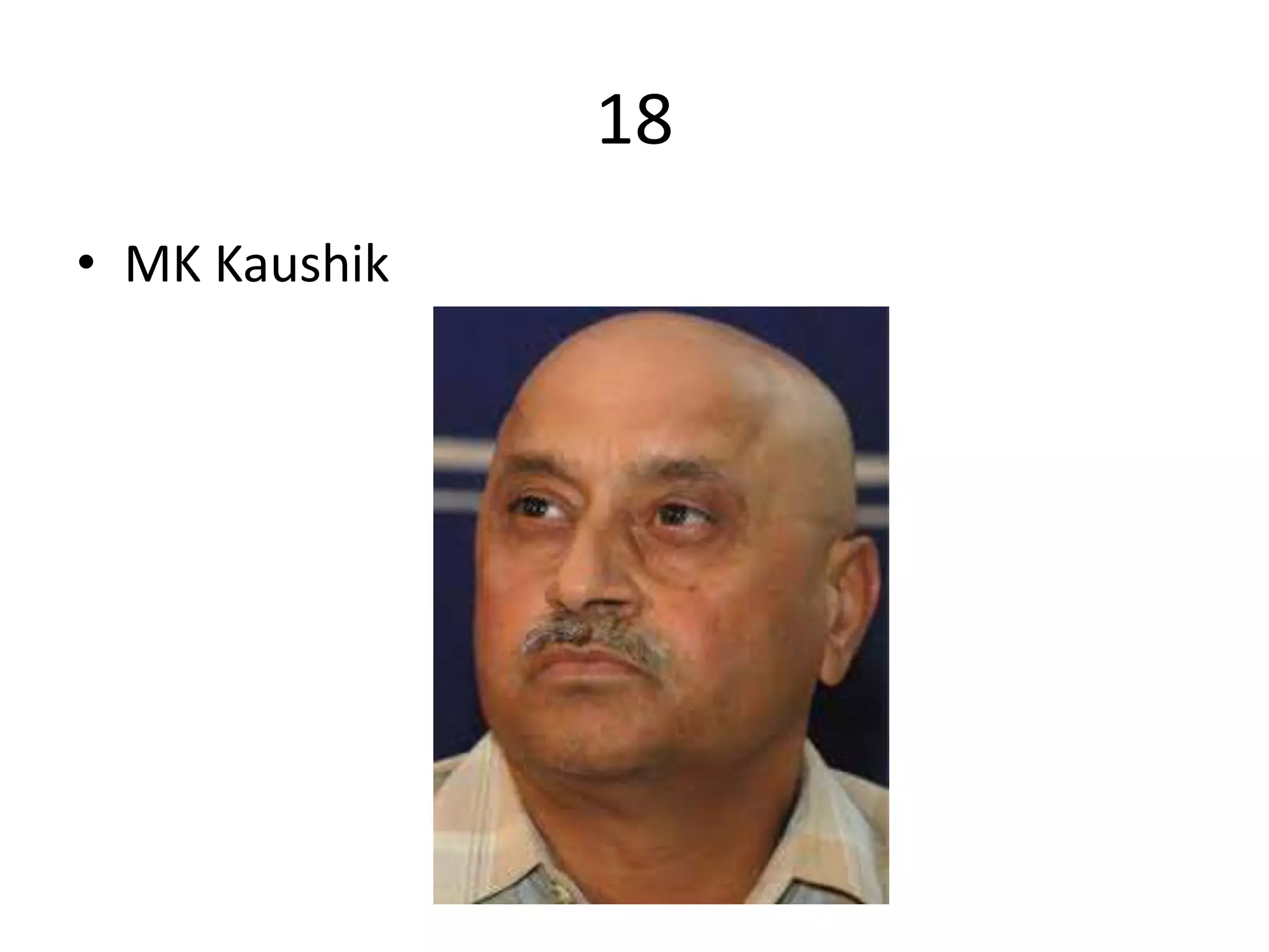 18
• MK Kaushik
 