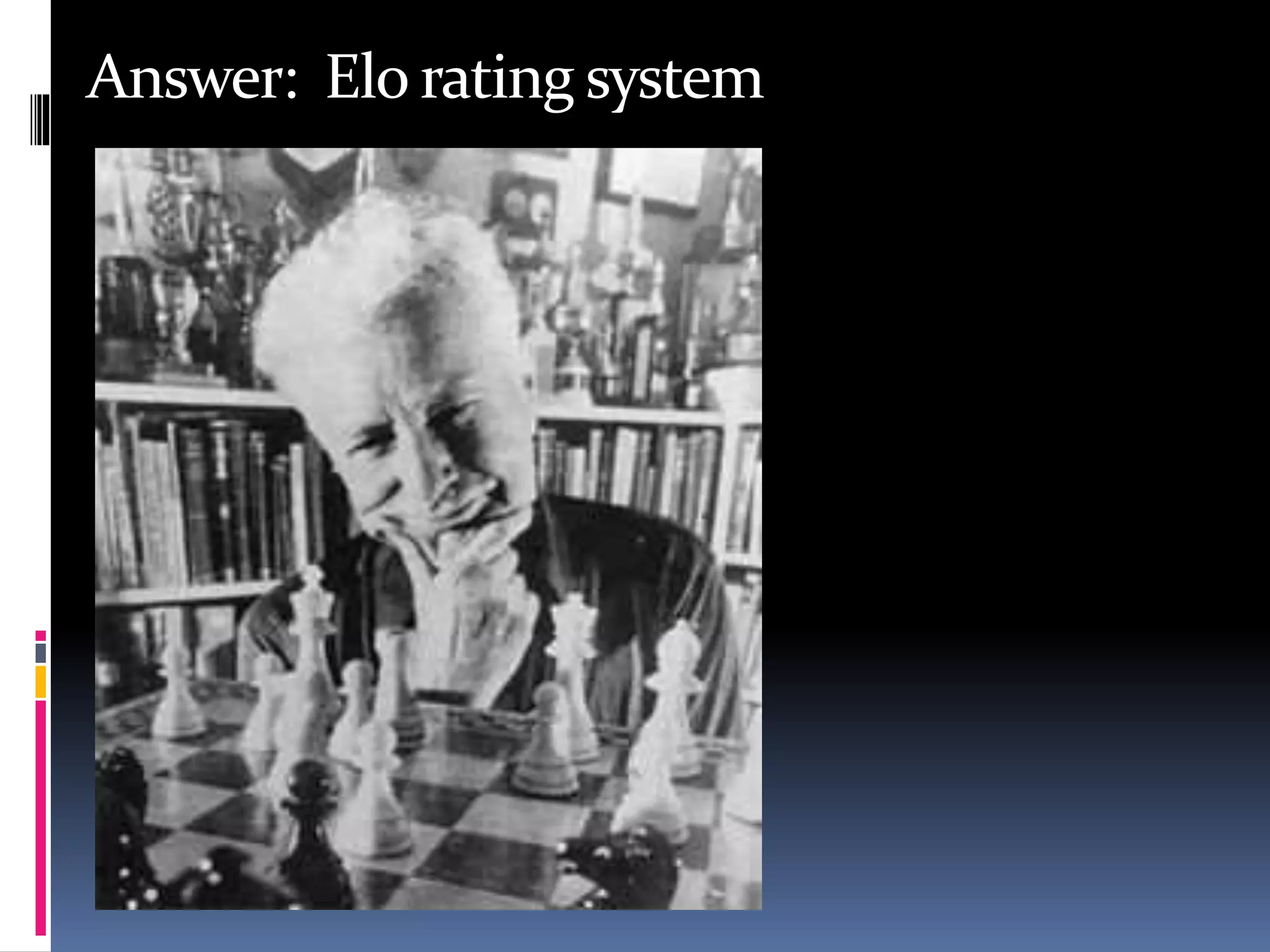 Answer: Elo rating system
 