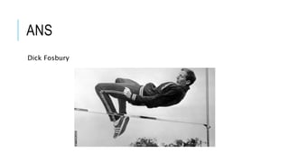 ANS
Dick Fosbury
 