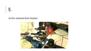 5.
Id this national level shooter.
 