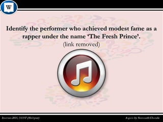 Identify the performer who achieved modest fame as aIdentify the performer who achieved modest fame as a
rapper under the name ‘The Fresh Prince’.rapper under the name ‘The Fresh Prince’.
(link removed)
 