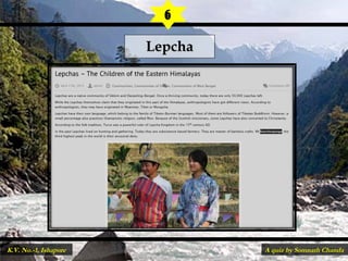 LepchaLepcha
6
A quiz by Somnath ChandaK.V. No.-1, Ishapore
 