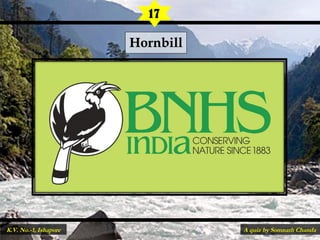 HornbillHornbill
17
A quiz by Somnath ChandaK.V. No.-1, Ishapore
 