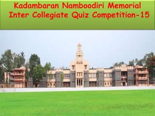 Kadambaran Namboodiri Memorial
Inter Collegiate Quiz Competition-15
 