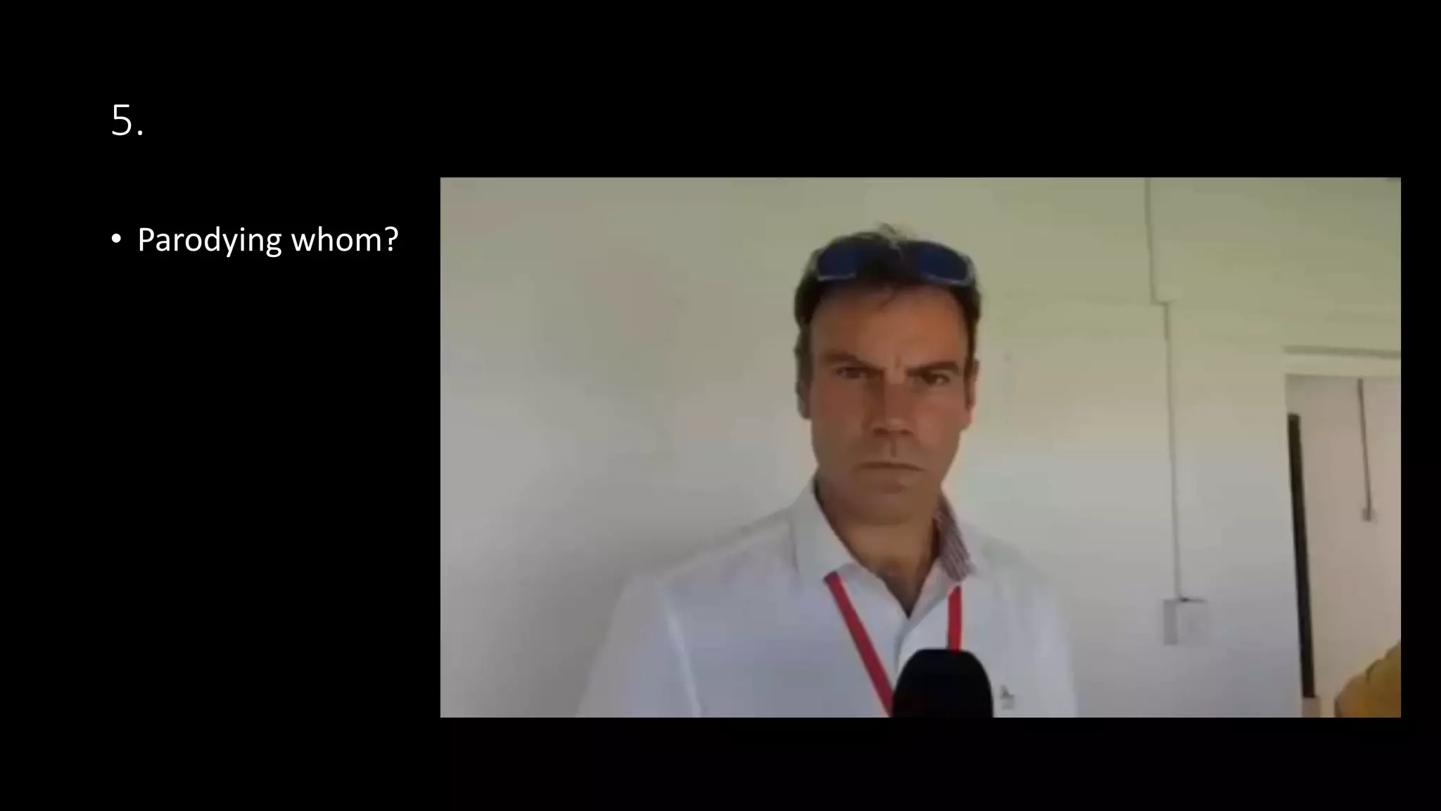 5.
• Parodying whom?
 
