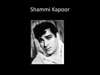 Shammi Kapoor
 