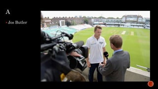 A
 Jos Butler
 