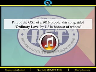 I I
Part of the OST of a 2013-biopic, this song, titled
‘Ordinary Love’ by U2 in honour of whom?
Quiz by SomnathQuiz by SomnathCognoscentia (Prelims)Cognoscentia (Prelims) Quo Vadis-2K17, IIFT-DelhiQuo Vadis-2K17, IIFT-Delhi
24
 