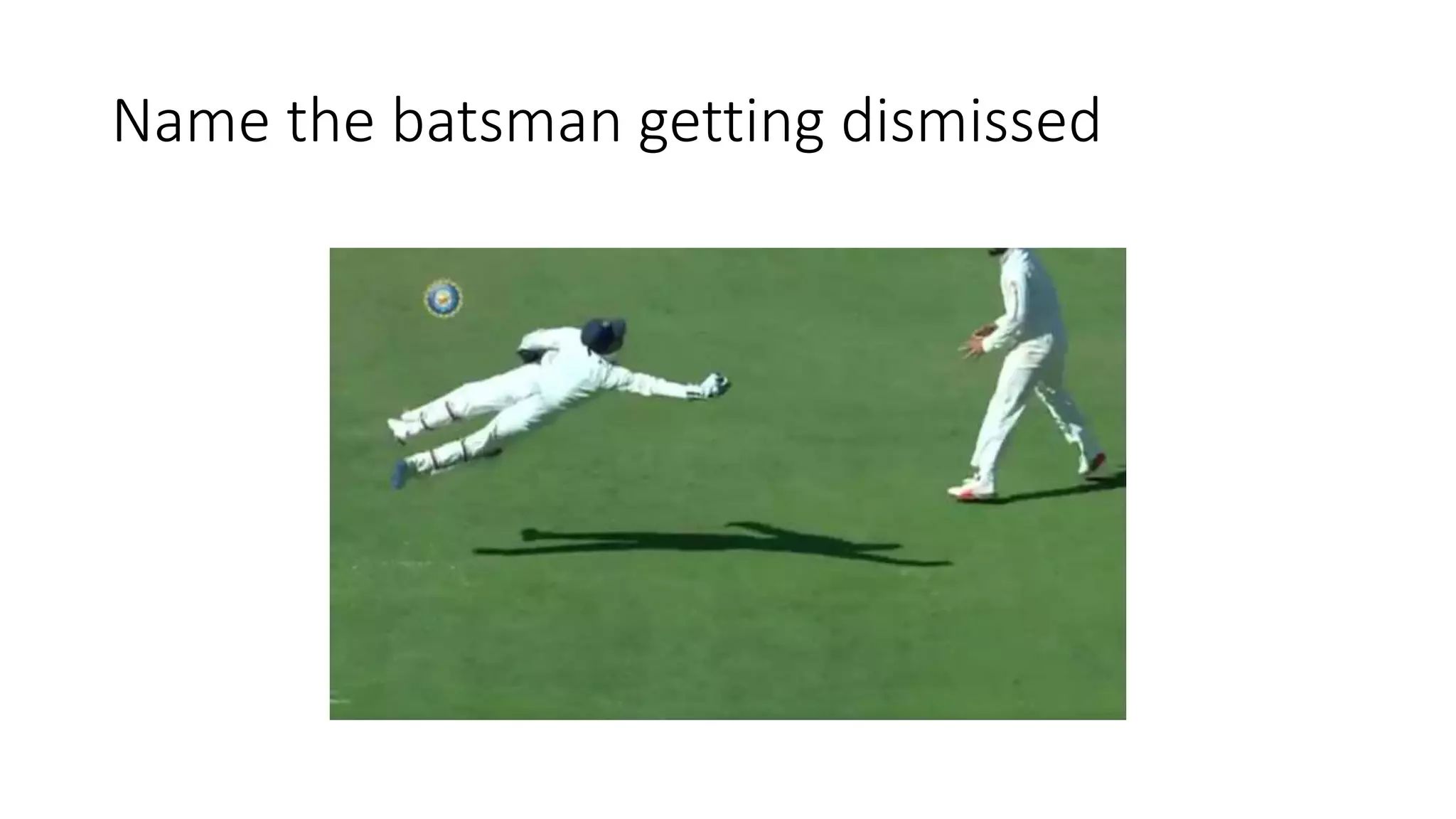 Name the batsman getting dismissed
 