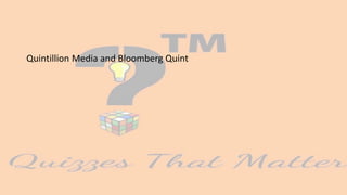 Quintillion Media and Bloomberg Quint
 