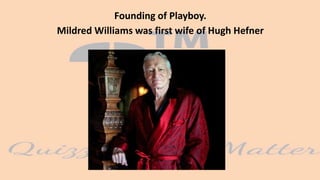 Founding of Playboy.
Mildred Williams was first wife of Hugh Hefner
 