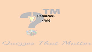 Obamacare.
KPMG
 