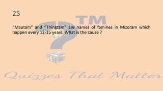 25
“Mautam” and “Thingtam” are names of famines in Mizoram which
happen every 12-15 years. What is the cause ?
 