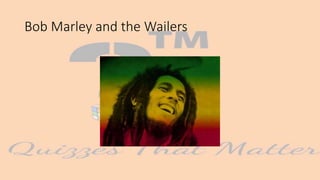 Bob Marley and the Wailers
 