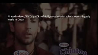 Pirated videos / DVDs / VCRs of Bollywood movies which were allegedly
made in Dubai
 