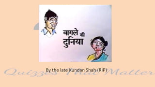 By the late Kundan Shah (RIP)
 