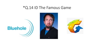 *Q.14 ID The Famous Game
 