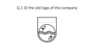 Q.1 ID the old logo of the company
 
