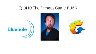 Q.14 ID The Famous Game-PUBG
 