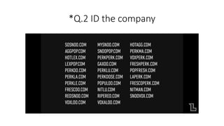 *Q.2 ID the company
 