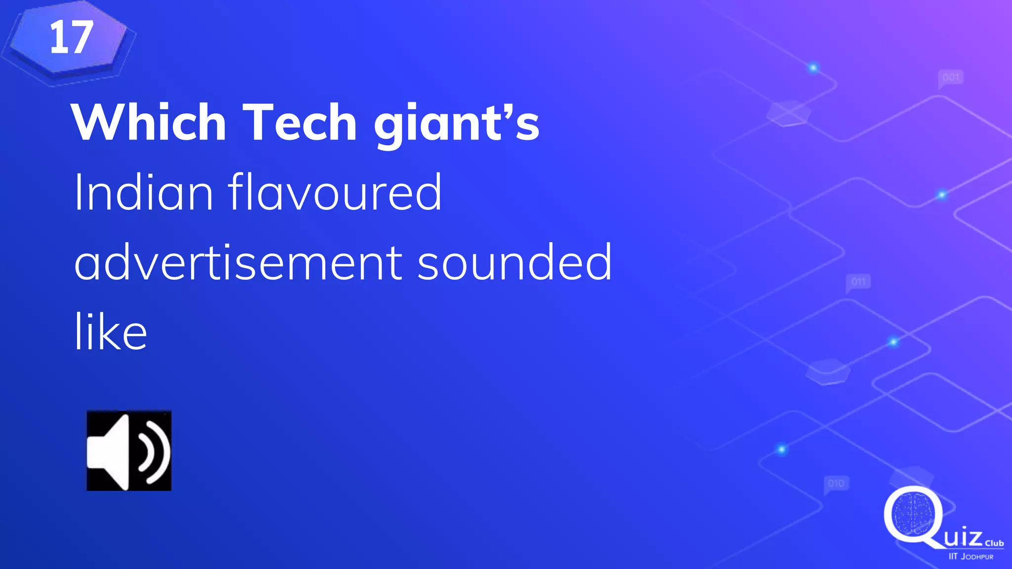 17
Which Tech giant’s
Indian flavoured
advertisement sounded
like
 