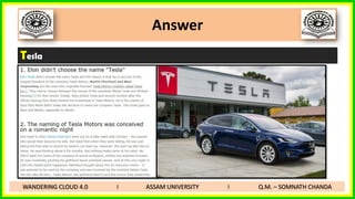 Answer
Tesla
WANDERING CLOUD 4.0 I ASSAM UNIVERSITY I Q.M. – SOMNATH CHANDA
 