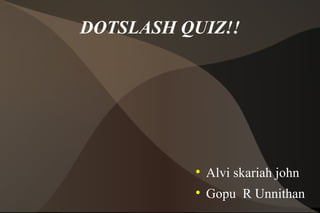 DOTSLASH QUIZ!! ,[object Object],[object Object]