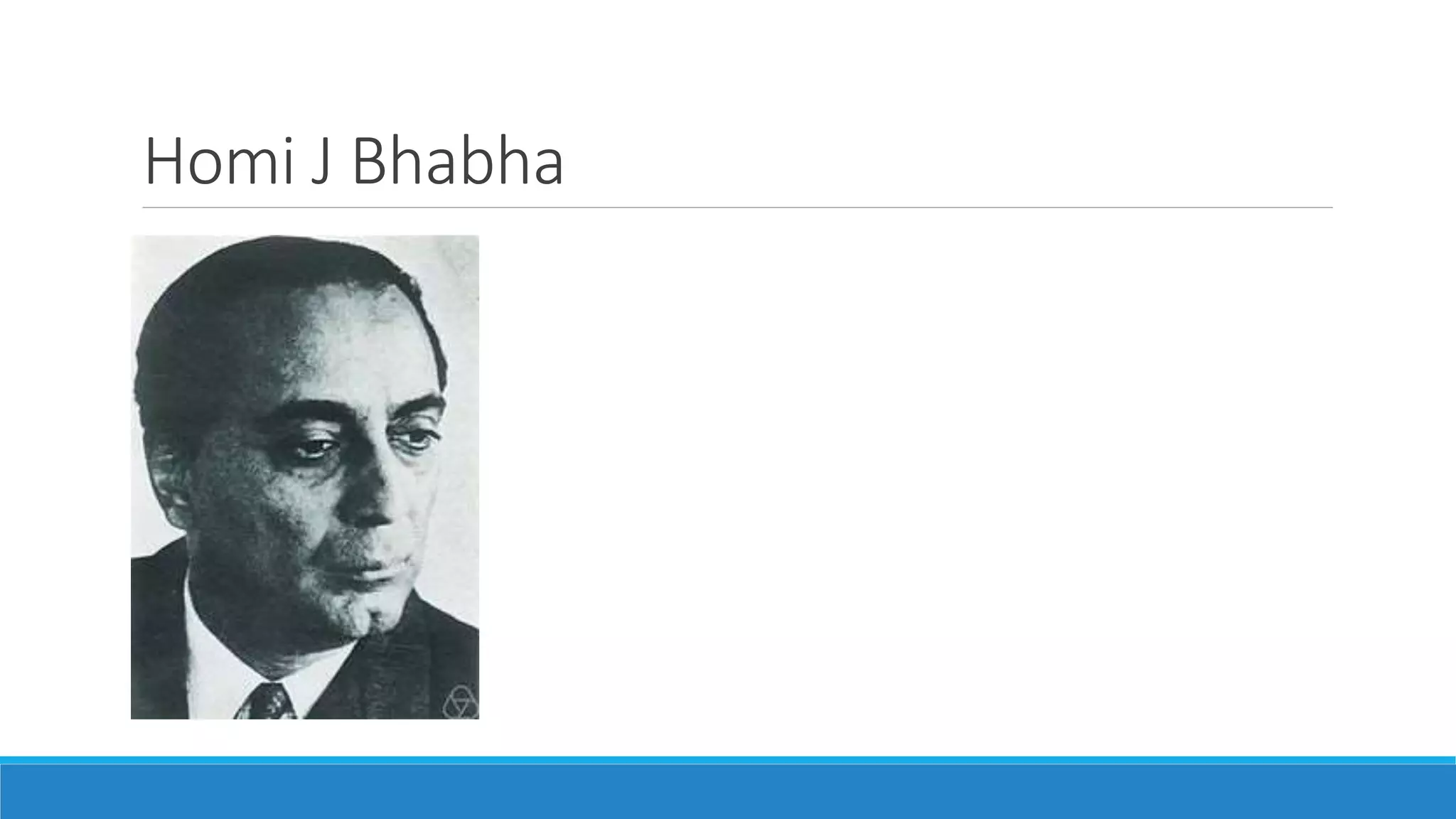 Homi J Bhabha
 