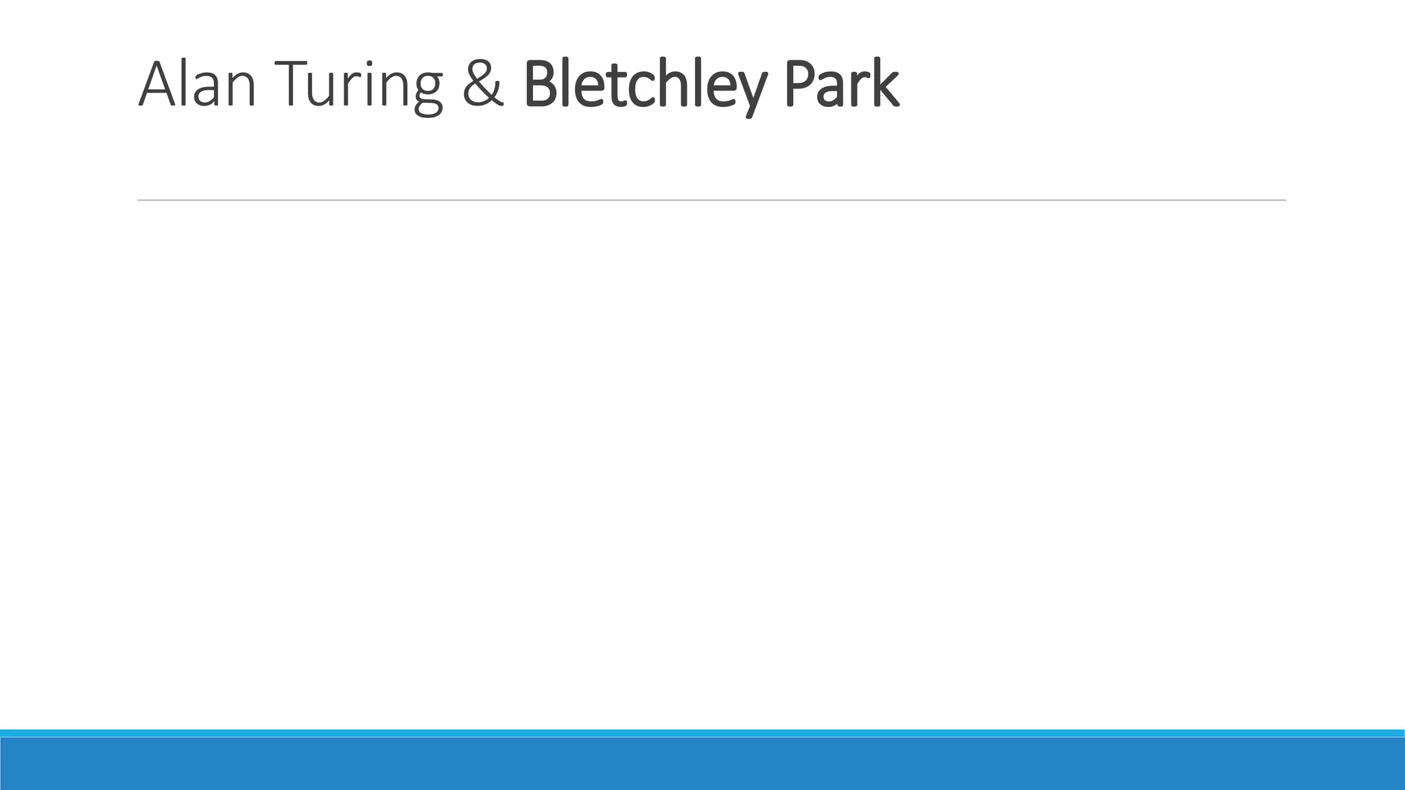 Alan Turing & Bletchley Park
 