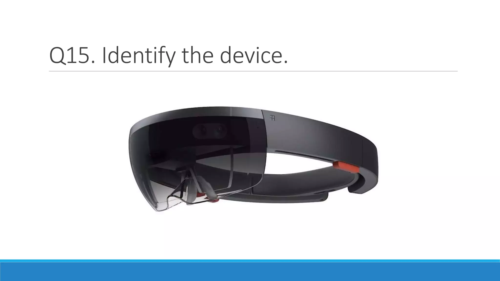 Q15. Identify the device.
 