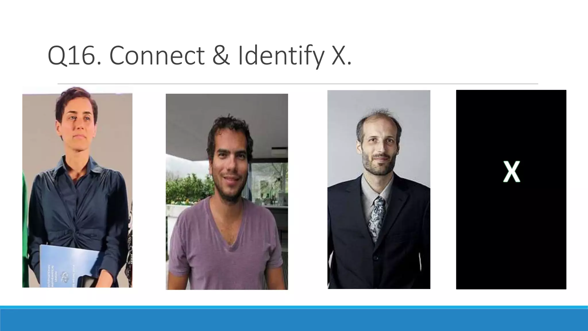 Q16. Connect & Identify X.
 