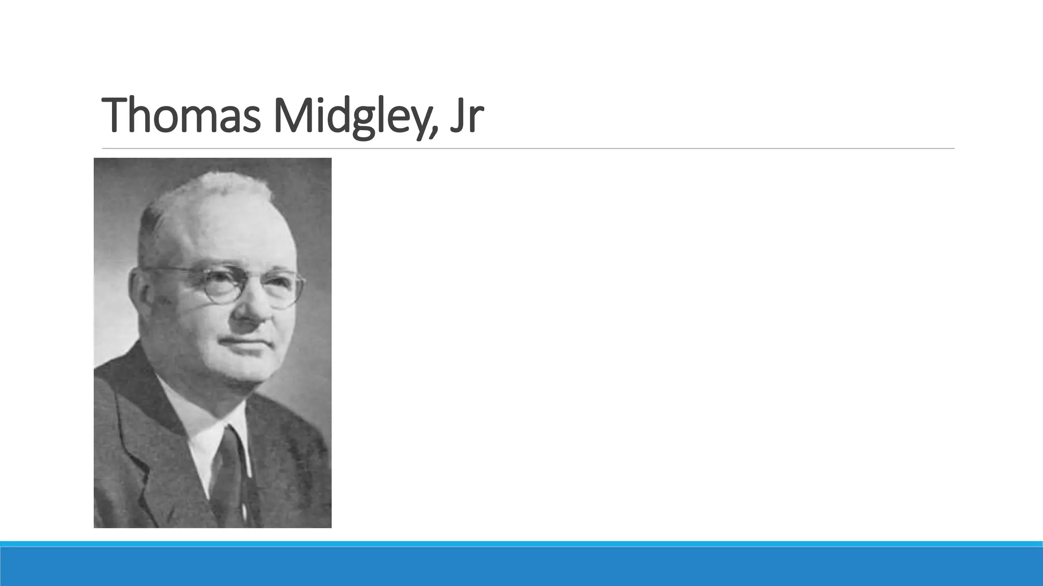 Thomas Midgley, Jr
 