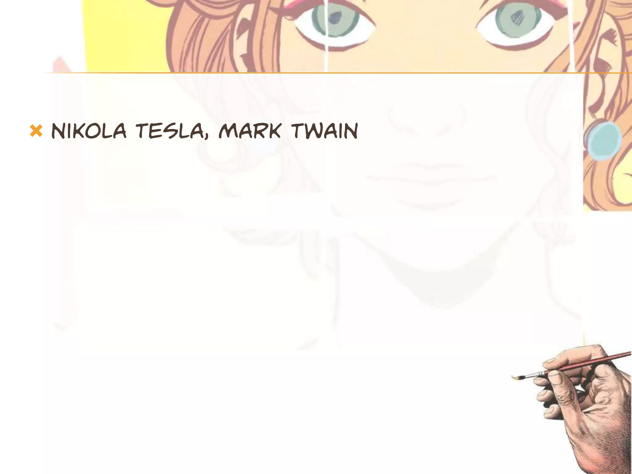    Nikola tesla, mark twain
 