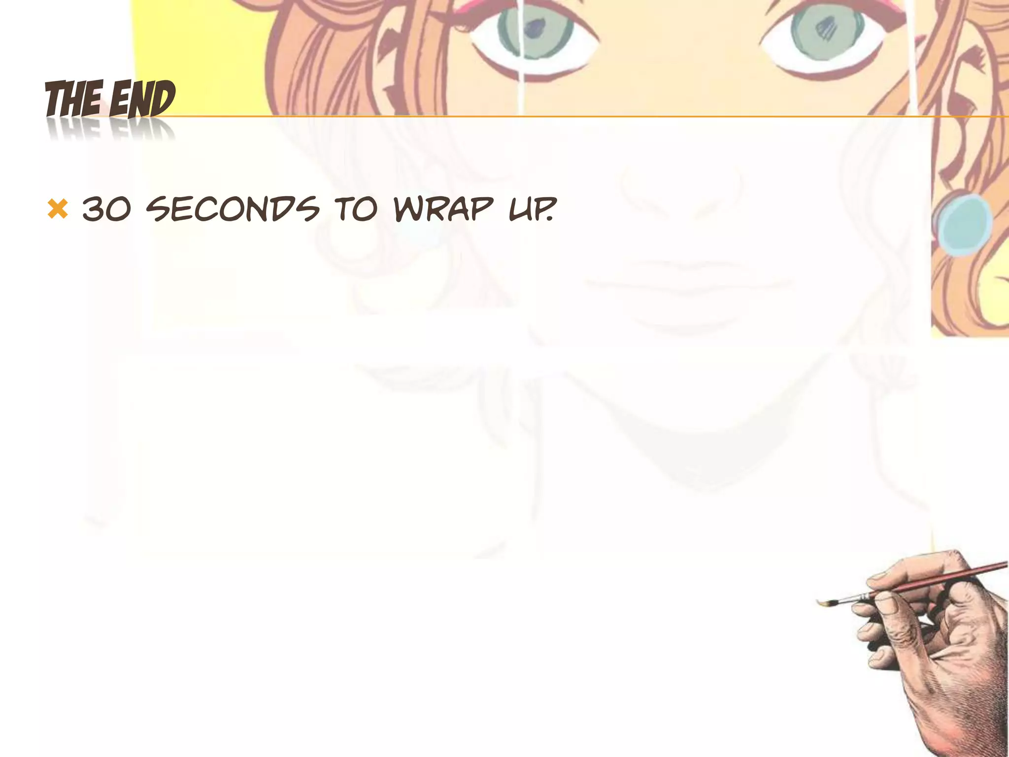 THE END

   30 seconds to wrap up
                        .
 