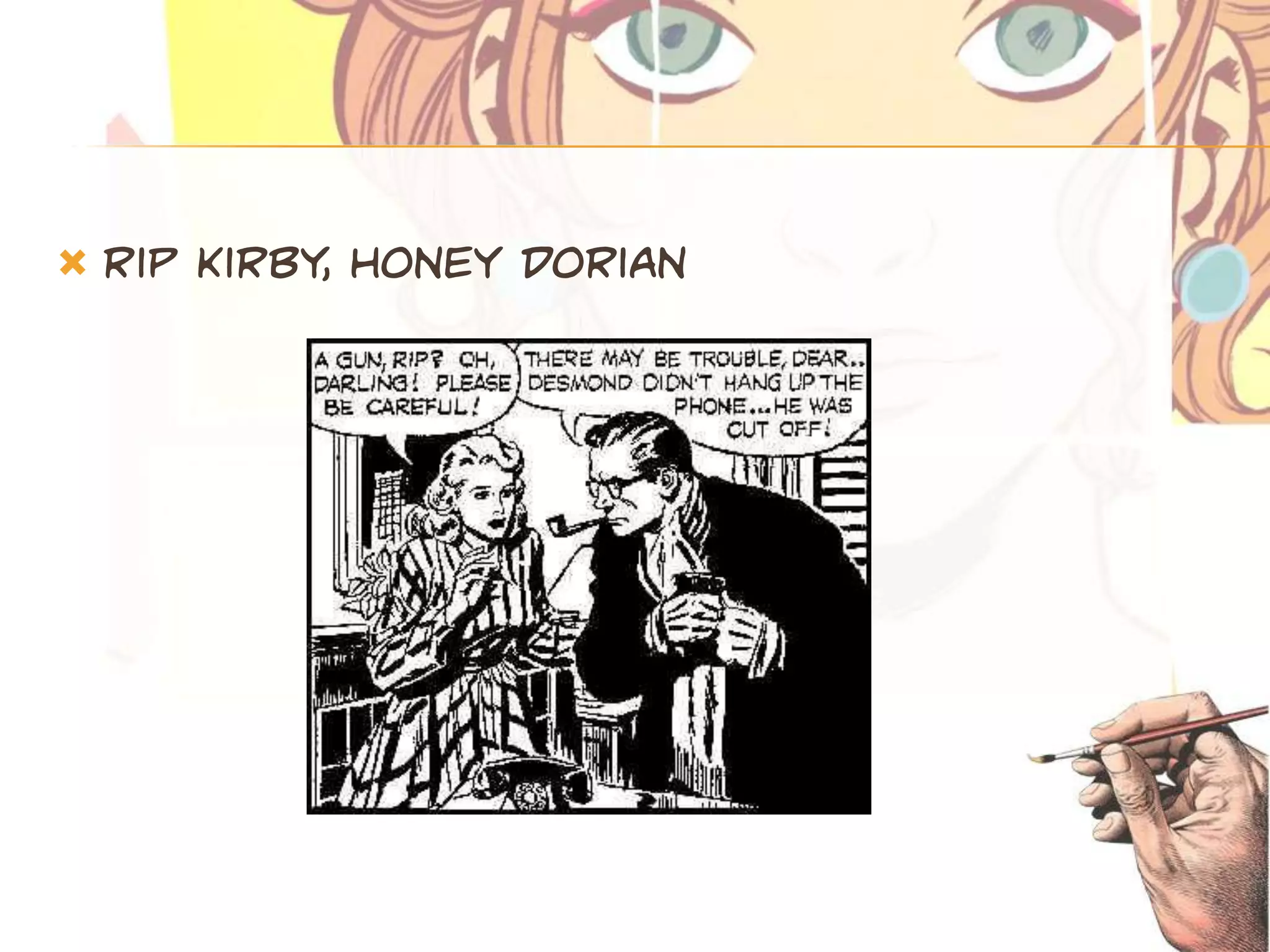   Rip kirby, honey dorian
 