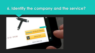 6. Identify the company and the service? 
 