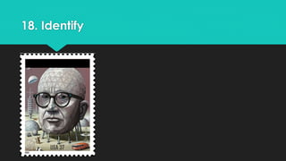 18. Identify 
Q) Who? 
 
